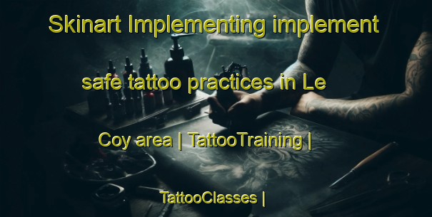 Skinart Implementing implement safe tattoo practices in Le Coy area | TattooTraining | TattooClasses | SkinartTraining-France
